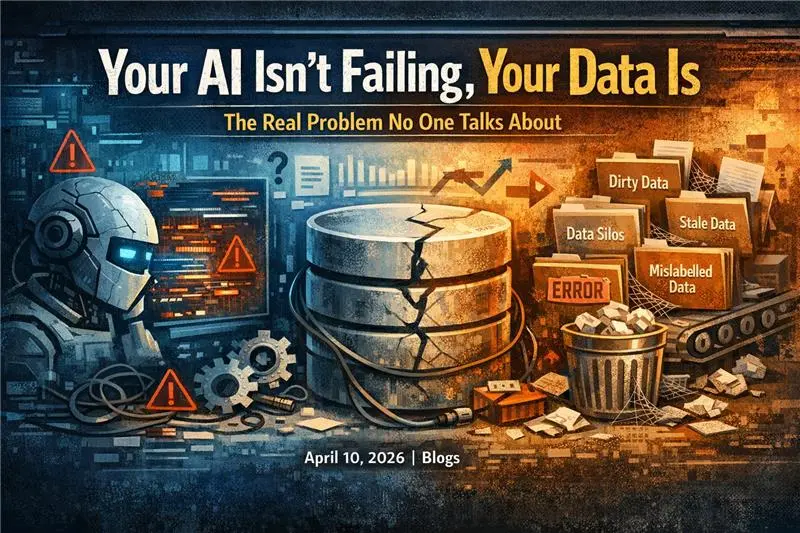 Your AI Isn't Failing, Your Data Is The Real Problem No One Talks About
